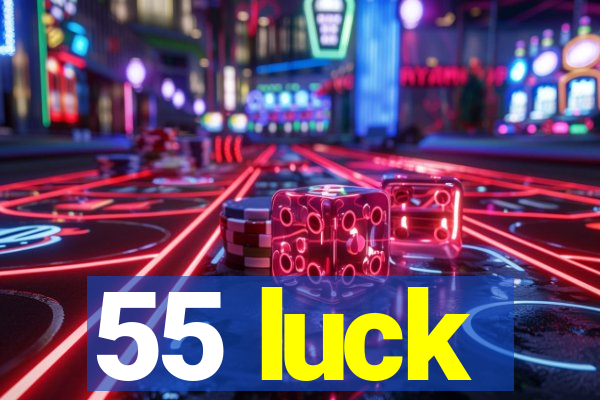 55 luck